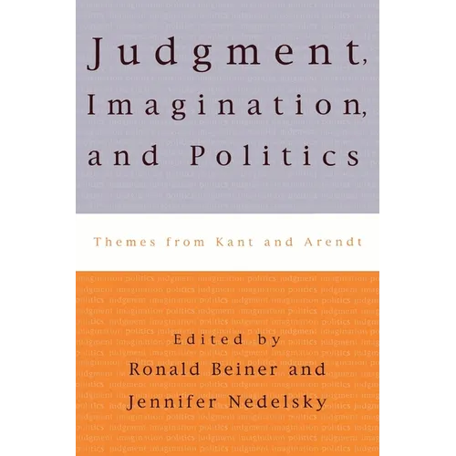 Judgment, Imagination, and Politics: Themes from Kant and Arendt