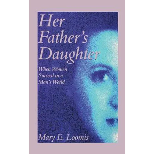 Her Father's Daughter: When Women Succeed in a Man's World