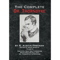 The Complete Dr. Thorndyke - Volume VII: Pontifex, Son, and Thorndyke When Rogues Fall Out and Dr. Thorndyke Intervenes