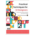 Practical Techniques for UI Designers