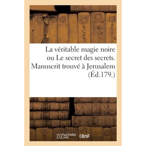 La Véritable Magie Noire Ou Le Secret Des Secrets. Manuscrit Trouvé À Jerusalem, Sépulcre de Salomon
