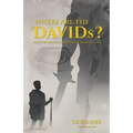 Where Are the Davids?: Dare to Become the Leader That God Created You to Be