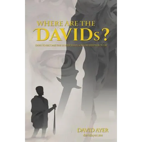Where Are the Davids?: Dare to Become the Leader That God Created You to Be