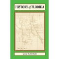 History of Florida: From Its Discovery by Ponce de Leon in 1512 to the Close of the Florida War in 1842