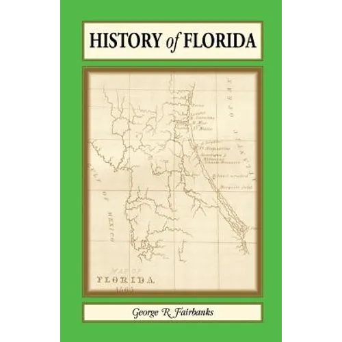 History of Florida: From Its Discovery by Ponce de Leon in 1512 to the Close of the Florida War in 1842