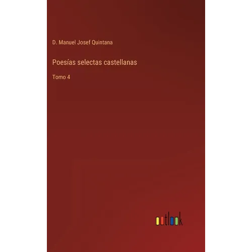 Poesías selectas castellanas: Tomo 4