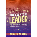 The Everyday Leader: A 70-Day Devotional Guide for Leaders of All Ages: A 70-Day Devotional Guide for Leaders of All Ages