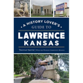 A History Lover's Guide to Lawrence, Kansas