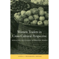 Women Traders in Cross-Cultural Perspective: Mediating Identities, Marketing Wares