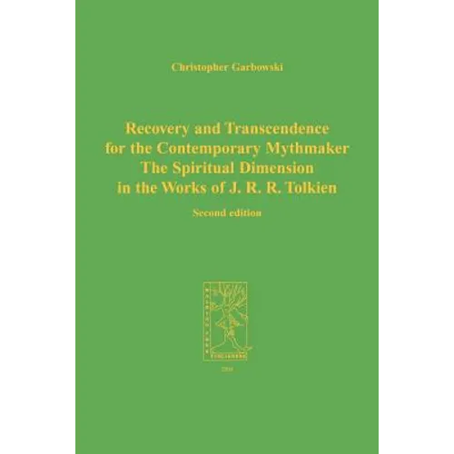 Recovery and Transcendence for the Contemporary Mythmaker: The Spiritual Dimension in the Works of J. R. R. Tolkien