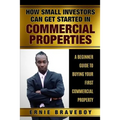 How Small Investors Can Get Started In Commercial Properties A Beginner Guide to Buying Your First Commercial Property .: Get Started in Commercial Re
