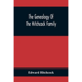 The Genealogy Of The Hitchcock Family: Who Are Descended From Matthias Hitchcock Of East Haven, Conn., And Luke Hitchcock Of Wethersfield, Conn.