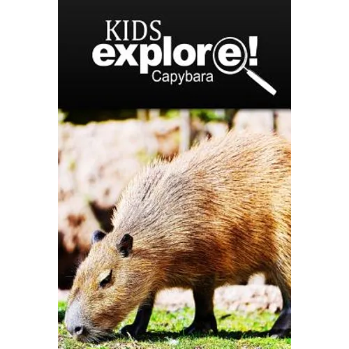 Capybara - Kids Explore: Animal books nonfiction - books ages 5-6