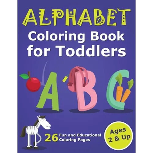 Alphabet Coloring Book for Toddlers 2 & Up: ABC Coloring Book Images and Letters, Gift for Boys & Girls, Ages 2, 3, and 4 Years Old