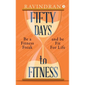 Fifty Days to Fitness: Be a Fitness Freak and Be Fit for Life