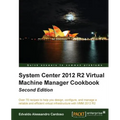 System Center 2012 R2 Virtual Machine Manager Cookbook (Update)