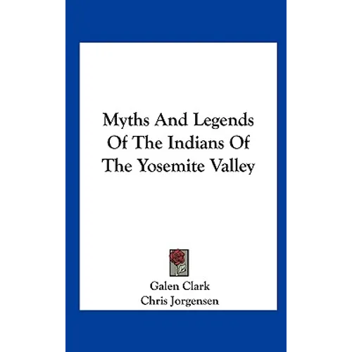 Myths And Legends Of The Indians Of The Yosemite Valley