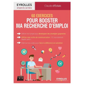 60 exercices pour booster ma recherche d'emploi: Définir mon projet pour développer des stratégies gagnantes. Afflûter mes outils de communication: CV