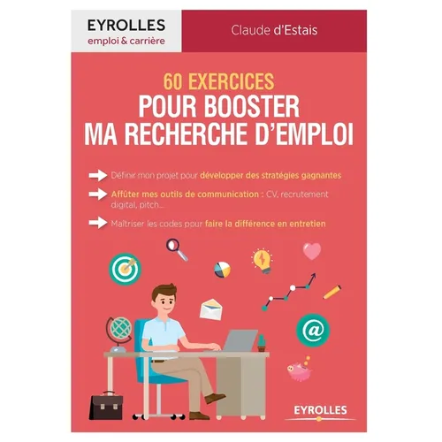 60 exercices pour booster ma recherche d'emploi: Définir mon projet pour développer des stratégies gagnantes. Afflûter mes outils de communication: CV