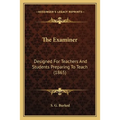 The Examiner: Designed For Teachers And Students Preparing To Teach (1865)