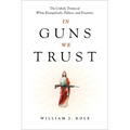 In Guns We Trust: The Unholy Trinity of White Evangelicals, Politics, and Firearms