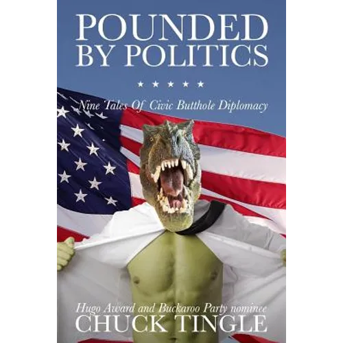 Pounded By Politics: Nine Tales Of Civic Butthole Diplomacy