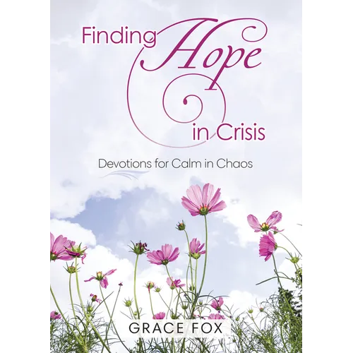 Finding Hope in Crisis: Devotions for Calm in Chaos