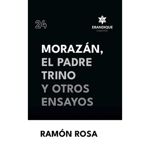Morazán, el Padre Trino y otros Ensayos