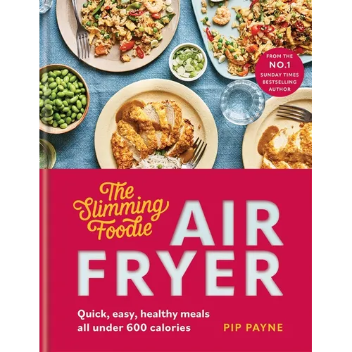 Slimming Foodie Air Fryer: Quick, Easy, Healthy Meals All Under 600 Calories