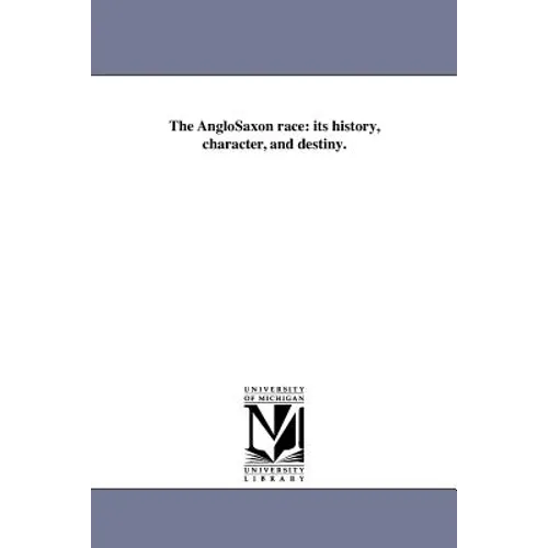 The AngloSaxon race: its history, character, and destiny.