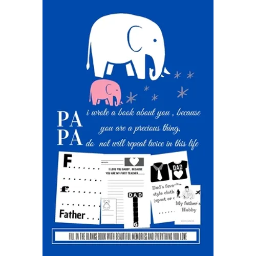 Papa i wrote a book about you because you are a precious thing do not will repeat twice in this life: Fill in the blanks book with beautiful memories