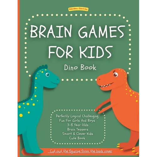 Brain Games For Kids: Dino Book: Perfectly Logical Challenging Fun For Girls And Boys 3-8 Year Olds Brain Teasers Smart & Clever Kids Cute Book