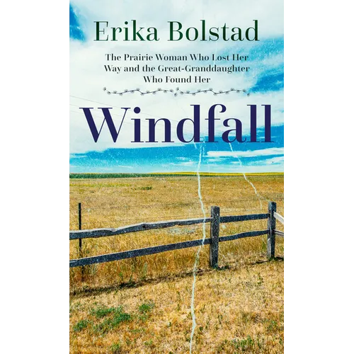 Windfall: The Prairie Woman Who Lost Her Way and the Great-Granddaughter Who Found Her