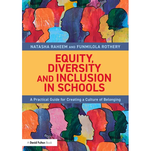 Equity, Diversity and Inclusion in Schools: A Practical Guide for Creating a Culture of Belonging