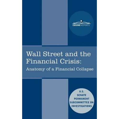 Wall Street and the Financial Crisis: Anatomy of a Financial Collapse