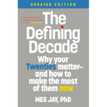 The Defining Decade: Why Your Twenties Matter--And How to Make the Most of Them Now