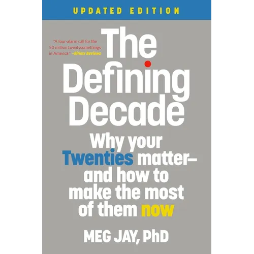 The Defining Decade: Why Your Twenties Matter--And How to Make the Most of Them Now