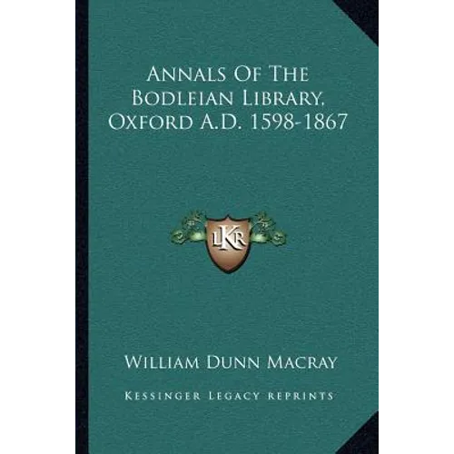 Annals Of The Bodleian Library, Oxford A.D. 1598-1867