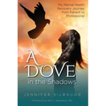 A Dove in the Shadows - My Mental Health Journey from Patient to Professional