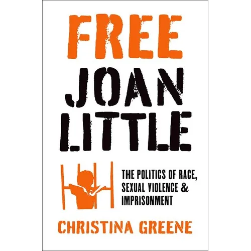 Free Joan Little: The Politics of Race, Sexual Violence, and Imprisonment
