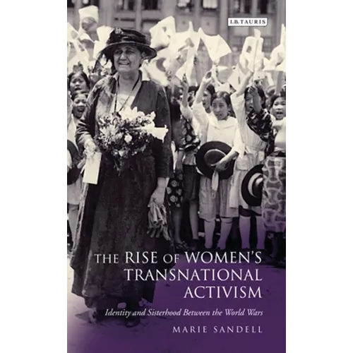 The Rise of Women's Transnational Activism: Identity and Sisterhood Between the World Wars