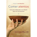 Comer Atentos (Mindful Eating): Guía Para Redescubrir Una Relación Sana Con Los Alimentos