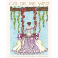 Color Me Wed: Stress Relieving Wedding Coloring Book: Adult Coloring Book, Wedding Coloring Book, Bride to Be, Bridal Shower Gifts