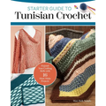 Starter Guide to Tunisian Crochet: Expand Your Crafting Skills with 16 Must-Make Projects