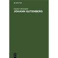 Johann Gutenberg: Sein Leben Und Seine Erfindung