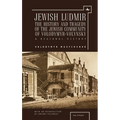 Jewish Ludmir: The History and Tragedy of the Jewish Community of Volodymyr-Volynsky: A Regional History