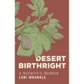 Desert Birthright: A Midwife's Memoir
