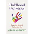Childhood Unlimited: Parenting Beyond the Gender Bias