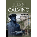 Antología de Juan Calvino: Legado Y Transcendencia. Una Visión Antológica.