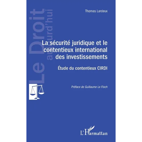 La sécurité juridique et le contentieux international des investissements: Etude du contentieux CIRDI